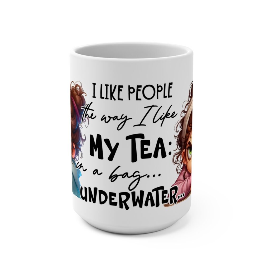 I Like People the Way I Like My Tea In a Bag Underwater Ceramic Mug