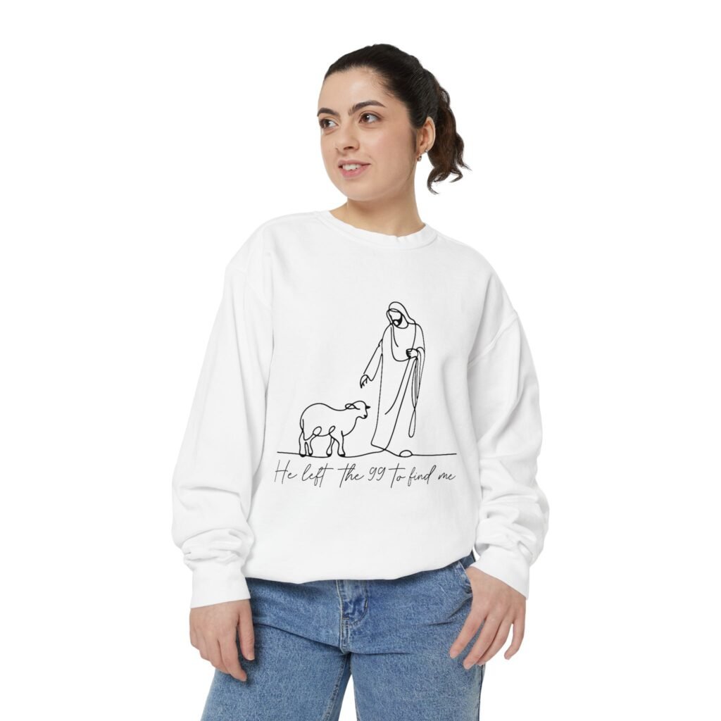 He Left the 99 to Find Me Jesus and Sheep Faith Garment-Dyed Sweatshirt